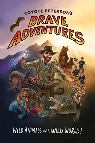 Coyote Peterson’s Brave Adventures: Wild Animals in a Wild World (Kids book) (Brave Wilderness)