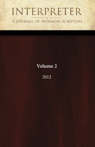 Interpreter: A Journal of Mormon Scripture, Volume 2 (2012) (Interpreter: A Journal of Latter-day Saint Faith and Scholarship, Band 50) von CreateSpace Independent Publishing Platform