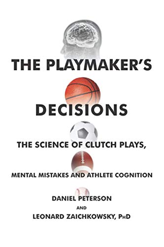 The Playmaker's Decisions: The Science of Clutch Plays, Mental Mistakes and Athlete Cognition