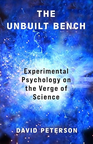 The Unbuilt Bench: Experimental Psychology on the Verge of Science The Unbuilt Bench: Experimental Psychology on the Verge of Science von Columbia University Press