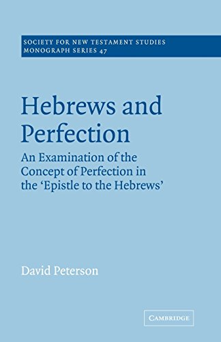Hebrews and Perfection: An Examination of the Concept of Perfection in the Epistle to the Hebrews (Society for New Testament Studies Monograph Series, 47, Band 47)