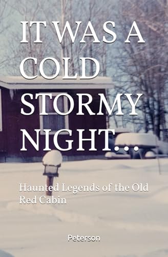 IT WAS A COLD STORMY NIGHT...: Haunted Legends of the Old Red Cabin von Peterson Suds, LLC