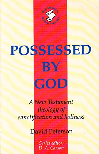 Possessed by God: New Testament Theology Of Sanctification And Holiness (New Studies in Biblical Theology)