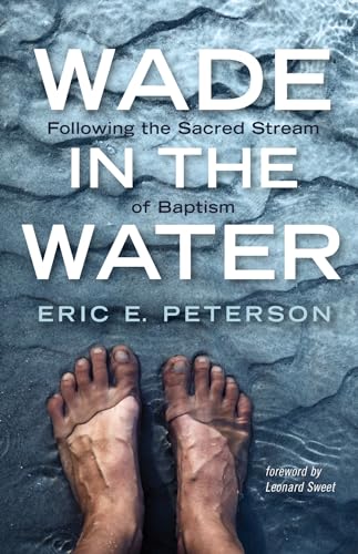 Wade in the Water: Following the Sacred Stream of Baptism