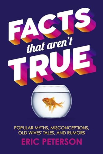 Facts That Aren't True: Popular Myths, Misconceptions, Old Wives' Tales, and Rumors von Bookbaby