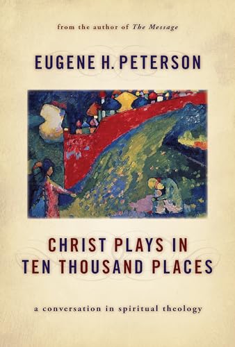 Christ Plays in Ten Thousand Places: A Conversation in Spiritual Theology Christ Plays in Ten Thousand Places: A Conversation in Spiritual Theology