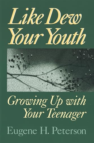 Like Dew Your Youth: Growing Up with Your Teenager Like Dew Your Youth: Growing Up with Your Teenager