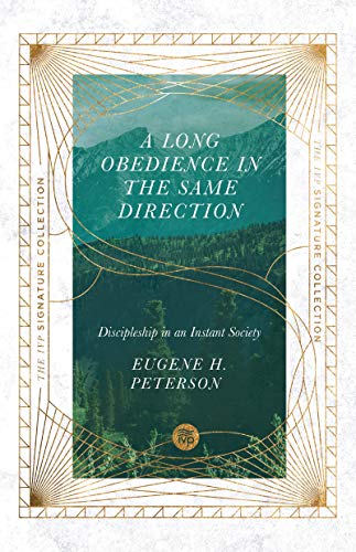 Long Obedience in the Same Direction: Discipleship in an Instant Society (IVP Signature Collection)