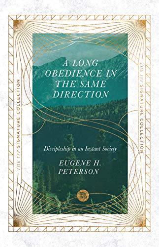 A Long Obedience in the Same Direction: Discipleship in an Instant Society (IVP Signature Collection)