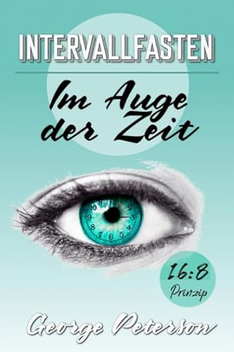 Intervallfasten: Im Auge der Zeit von Independently published