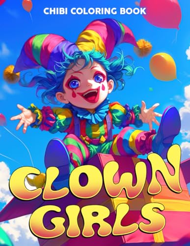 Chibi Clown Girls Coloring Book: Magic of Circus Fun with Adorable Little Performances Coloring Pages Creepy Kawaii Designs for Teens, Adults Imagination & Entertainment von Independently published