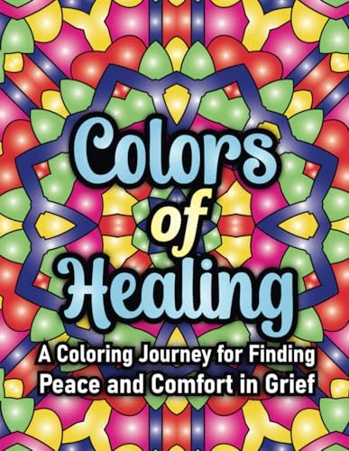 Colors of Healing: A Coloring Journey for Finding Peace and Comfort in Grief von Independently published