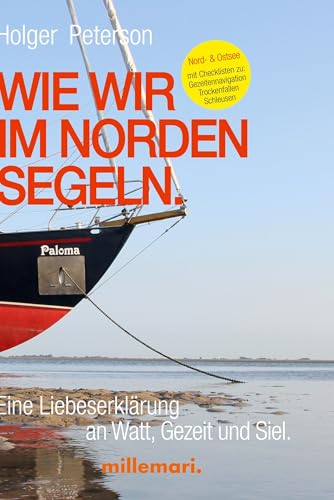 Wie wir im Norden segeln.: Eine Liebeserklärung an Watt, Gezeit und Siel. von millemari.