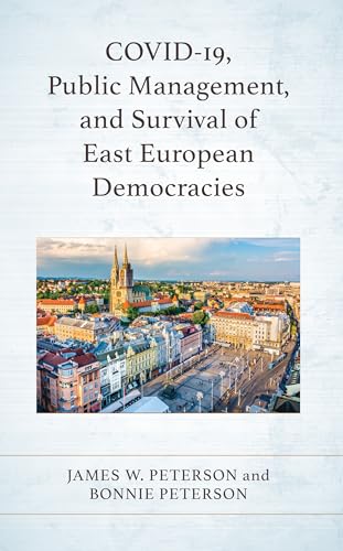 COVID-19, Public Management, and Survival of East European Democracies von Lexington Books