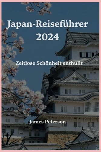 Japan-Reiseführer 2024: Zeitlose Schönheit enthüllt von Independently published