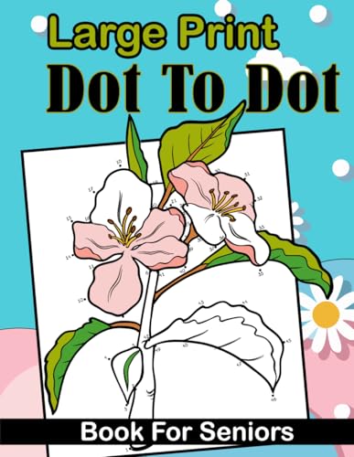 Large Print Dot To Dot Book For Seniors: Jumbo Dot To Dots For Elderly | Animals, Flowers, Birds, Landscapes and Seasons. von Independently published