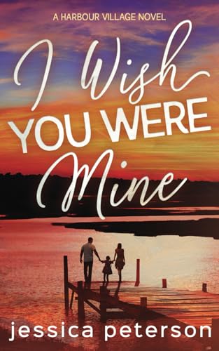 I Wish You Were Mine: A Single Dad/Nanny/Accidental Pregnancy Romance (Harbour Village, Band 2) von Independently published
