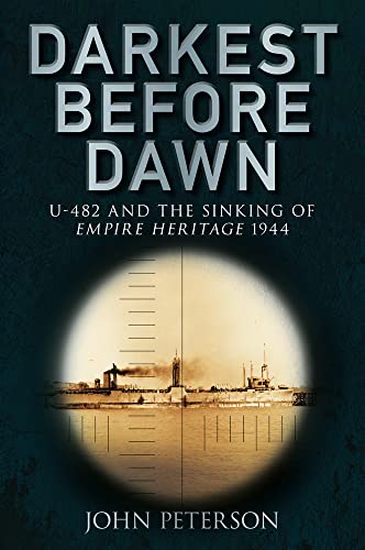 Darkest Before Dawn: U-482 And The Sinking Of The Empire Heritage 1944: U-482 and the Sinking of Empire Heritage 1944 von Spellmount Publishers