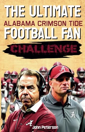 The Ultimate Alabama Crimson Tide Football Fan Challenge: 500+ Questions to Test Your Crimson Tide Knowledge and Loyalty von Independently published