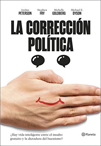 La corrección política: ¿Hay vida inteligente entre el insulto y la dictadura del buenismo? (Planeta)
