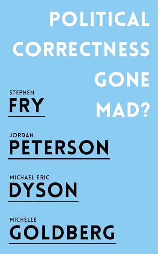 Political Correctness Gone Mad?: Jordan B. Peterson, Stephen Fry, Michael Eric Dyson, Michelle Goldberg Political Correctness Gone Mad?: Jordan B. Peterson, Stephen Fry, Michael Eric Dyson, Michelle Goldberg
