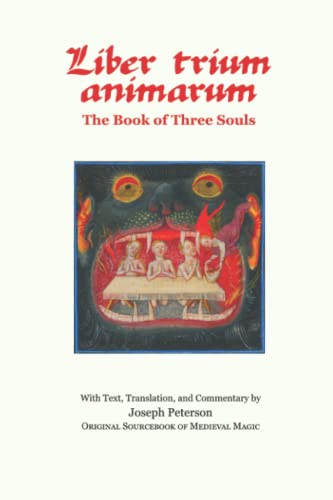 Liber Trium Animarum - the Book of Three Souls: With Text, Translation, and Commentary by Joseph Peterson; Original Sourcebook of Medieval Magic von Independently published