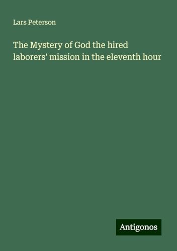 The Mystery of God the hired laborers' mission in the eleventh hour von Antigonos Verlag