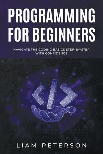 Programming for Beginners: Navigate the Coding Basics Step-by-Step with Confidence (The Art of Coding) von Independently published