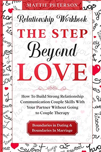 Relationship Workbook: THE STEP BEYOND LOVE - How To Build Strong Relationship Communication Couple Skills With Your Partner Without Going To Couples Therapy von Jw Choices