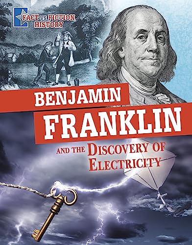 Benjamin Franklin and the Discovery of Electricity: Separating Fact from Fiction (Fact vs Fiction History) von Raintree