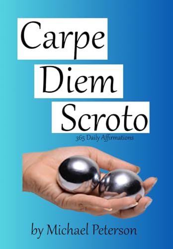 Carpe Diem Scroto 365 Daily Affirmations von Michael Peterson