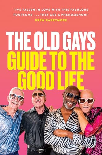 The Old Gays’ Guide to the Good Life: The must-read memoir and manifesto from the TikTok sensation @theoldgays von William Collins