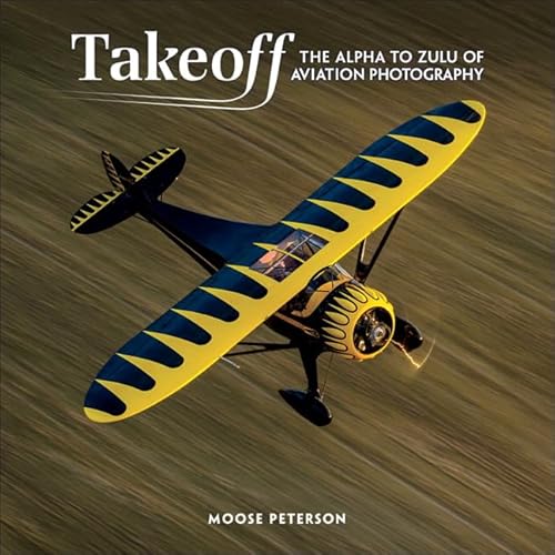 Takeoff: The Alpha to Zulu of Aviation Photography (Voices That Matter)