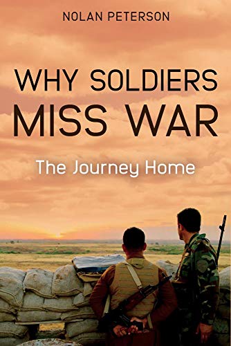 Why Soldiers Miss War: Essays on the Journey Home