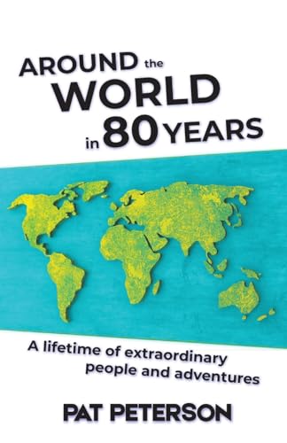 Around the World in 80 Years: A lifetime of extraordinary people and adventures von Storytellers Publishing
