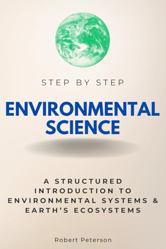 Environmental Science Step by Step: A Structured Introduction to the Environmental Systems & Earth’s Ecosystems (Step By Step Subject Guides) von Independently published