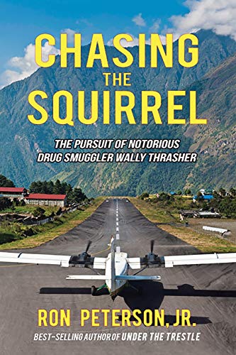 Chasing The Squirrel: The pursuit of notorious drug smuggler Wally Thrasher