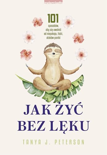 Jak żyć bez lęku: 101 sposobów, aby się uwolnić od niepokoju, fobii, ataków paniki Jak żyć bez lęku: 101 sposobów, aby się uwolnić od niepokoju, fobii, ataków paniki von Zwierciadło
