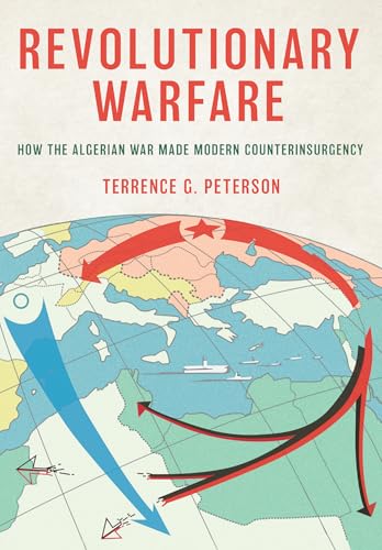 Revolutionary Warfare: How the Algerian War Made Modern Counterinsurgency (Battlegrounds: Cornell Studies in Military History)
