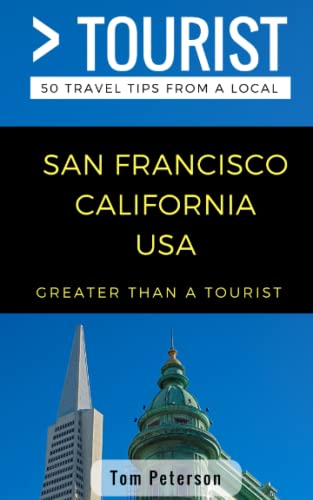 Greater Than a Tourist- San Francisco California USA: 50 Travel Tips from a Local (Greater Than a Tourist California, Band 250)