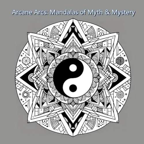Arcane Arcs: Mandalas of Myth & Mystery von Independently published