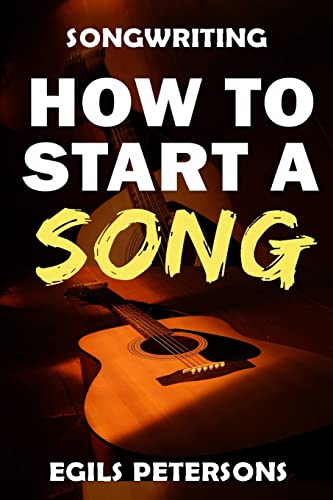 Songwriting: How To Start A Song von CREATESPACE