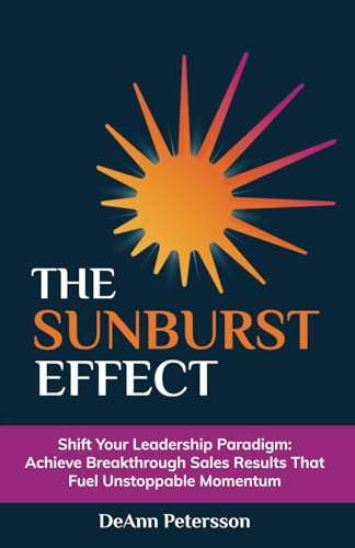 The SunBurst Effect: Shift Your Leadership Paradigm: Achieve Breakthrough Sales Results That Fuel Unstoppable Momentum von Million Dollar Author