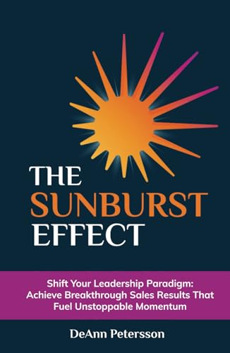 The SunBurst Effect: Shift Your Leadership Paradigm: Achieve Breakthrough Sales Results That Fuel Unstoppable Momentum von Million Dollar Author