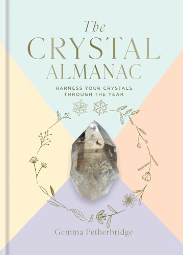 The Crystal Almanac: Harness Your Crystals Through the Year von Godsfield