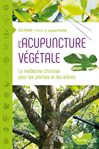 L'Acupuncture végétale - La médecine chinoise pour les plantes et les arbres von DE TERRAN