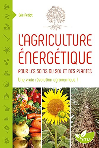 L'agriculture énergétique - Une approche énergétique pour les soins du sol et des plantes L'agriculture énergétique - Une approche énergétique pour les soins du sol et des plantes von DE TERRAN