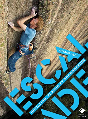 Escalade, initiation, plaisir et progression von MONT BLANC ED