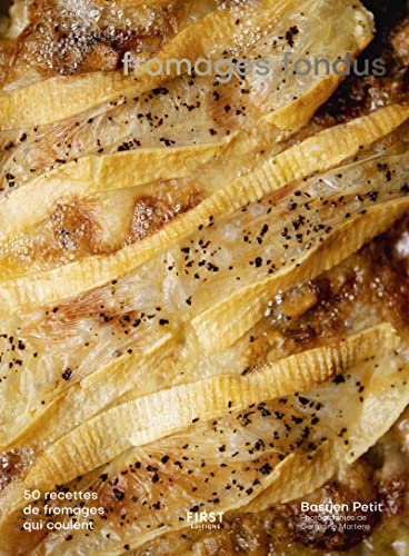 Fromages fondus: 50 recettes de fromages qui coulent