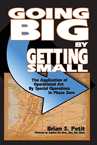 Going Big by Getting Small: The Application of Operational Art by Special Operations in Phase Zero von Outskirts Press